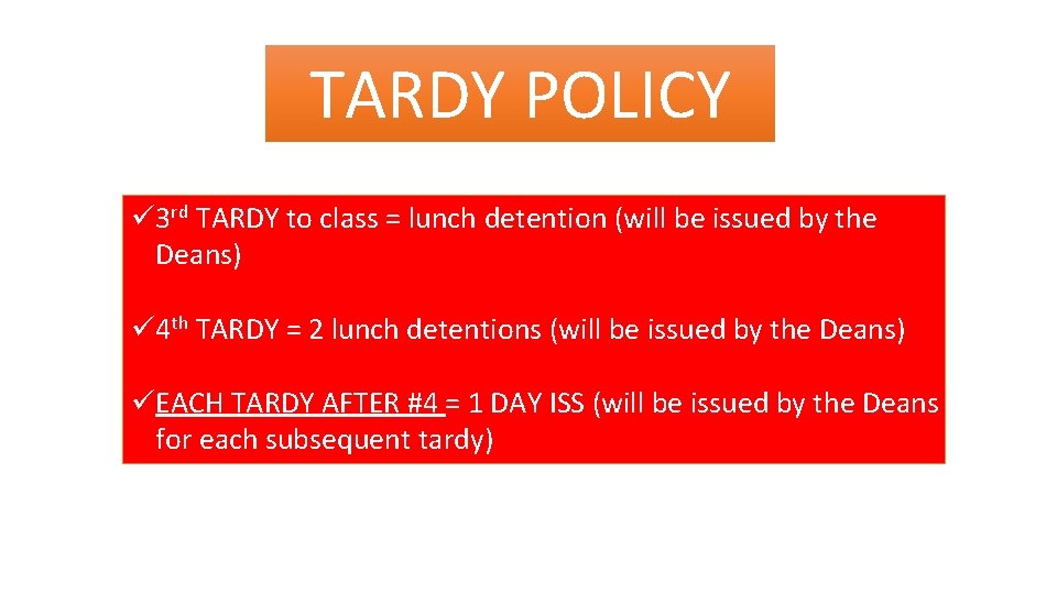 TARDY POLICY ü 3 rd TARDY to class = lunch detention (will be issued