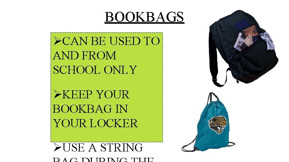 BOOKBAGS ØCAN BE USED TO AND FROM SCHOOL ONLY ØKEEP YOUR BOOKBAG IN YOUR