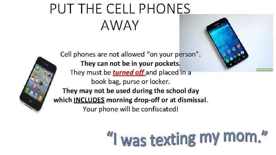 PUT THE CELL PHONES AWAY Cell phones are not allowed “on your person”. They