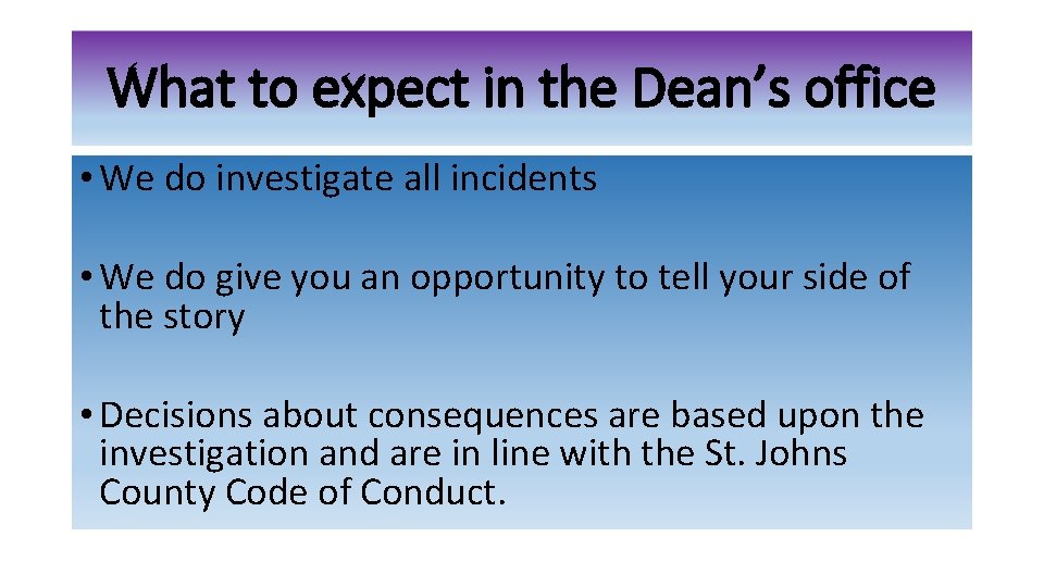 What to expect in the Dean’s office • We do investigate all incidents •
