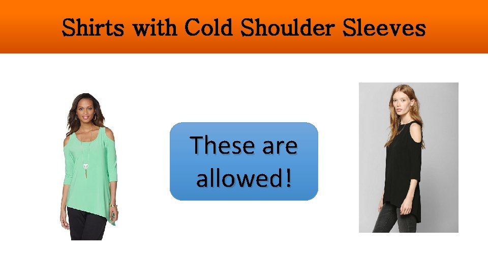 Shirts with Cold Shoulder Sleeves These are allowed! 