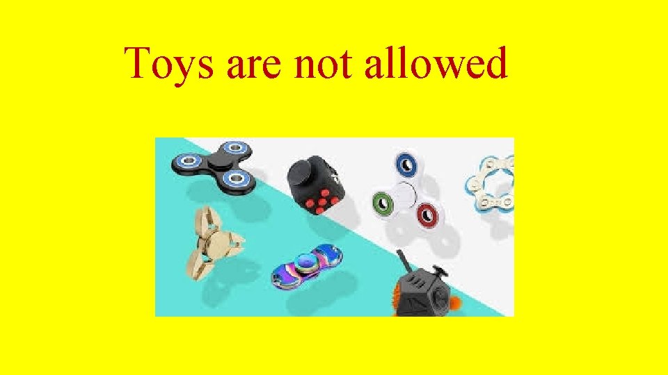 Toys are not allowed 