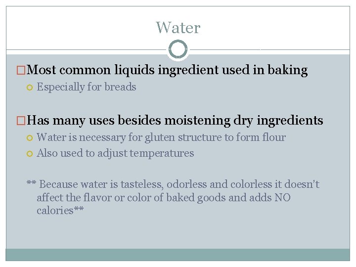 Water �Most common liquids ingredient used in baking Especially for breads �Has many uses