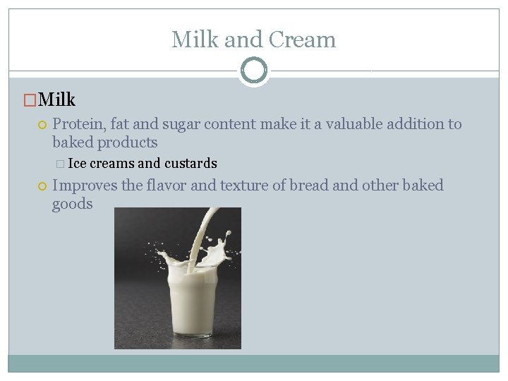 Milk and Cream �Milk Protein, fat and sugar content make it a valuable addition