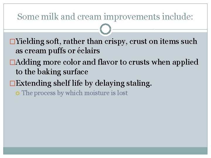 Some milk and cream improvements include: �Yielding soft, rather than crispy, crust on items