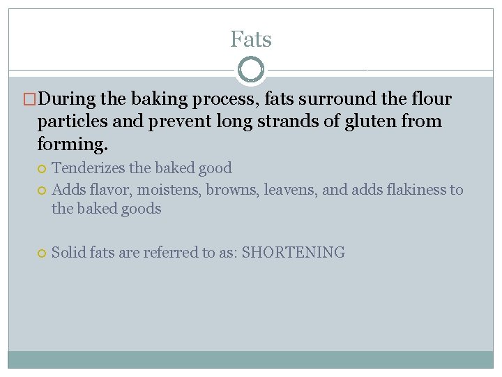 Fats �During the baking process, fats surround the flour particles and prevent long strands