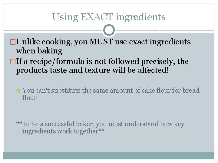 Using EXACT ingredients �Unlike cooking, you MUST use exact ingredients when baking �If a