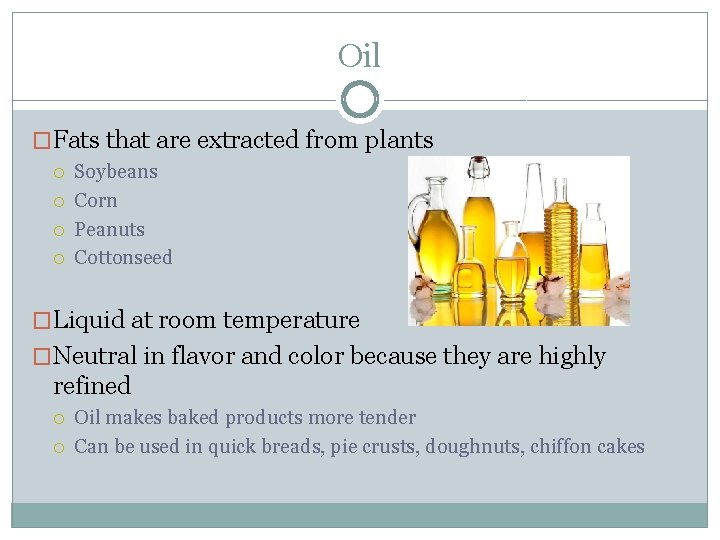 Oil �Fats that are extracted from plants Soybeans Corn Peanuts Cottonseed �Liquid at room