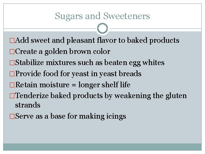 Sugars and Sweeteners �Add sweet and pleasant flavor to baked products �Create a golden