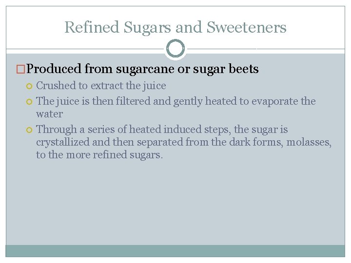 Refined Sugars and Sweeteners �Produced from sugarcane or sugar beets Crushed to extract the