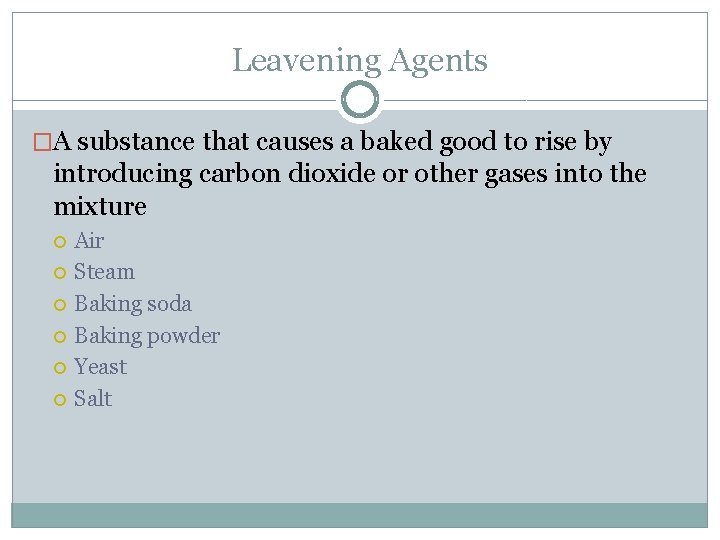 Leavening Agents �A substance that causes a baked good to rise by introducing carbon