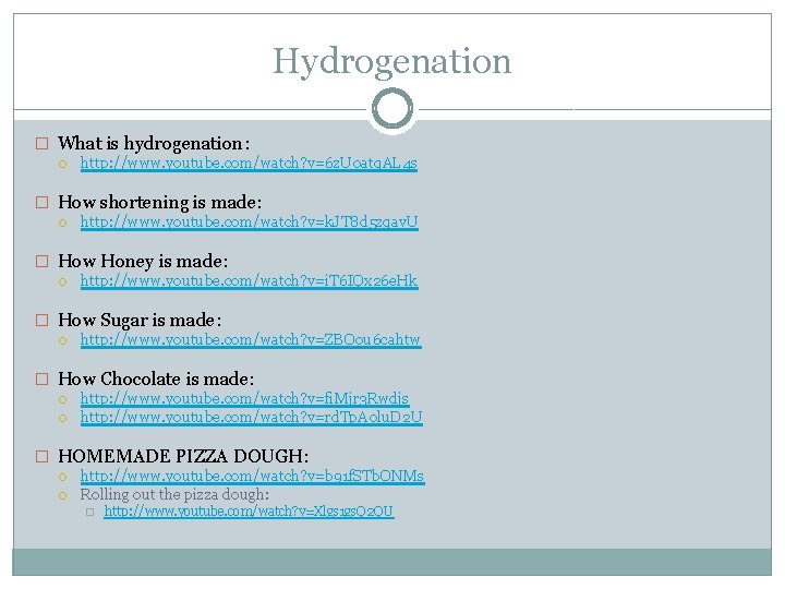 Hydrogenation � What is hydrogenation: http: //www. youtube. com/watch? v=6 z. U 0 atq.