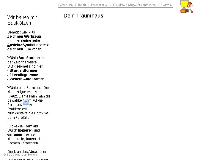 Comedison Inhalt Präsentation Objekte einfügen/formatieren Klötzeln Wir bauen mit Bauklötzen Benötigt wird das Zeichnen-Werkzeug,