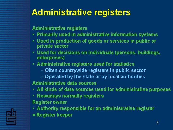 Administrative registers • Primarily used in administrative information systems • Used in production of