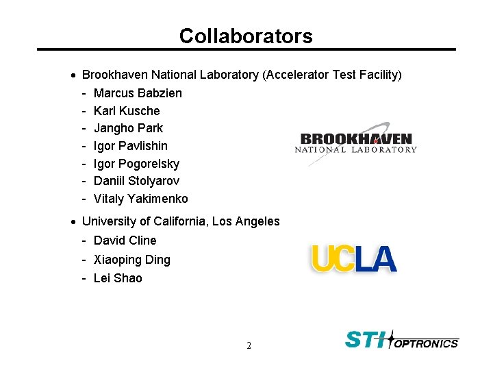 Collaborators Brookhaven National Laboratory (Accelerator Test Facility) - Marcus Babzien - Karl Kusche -