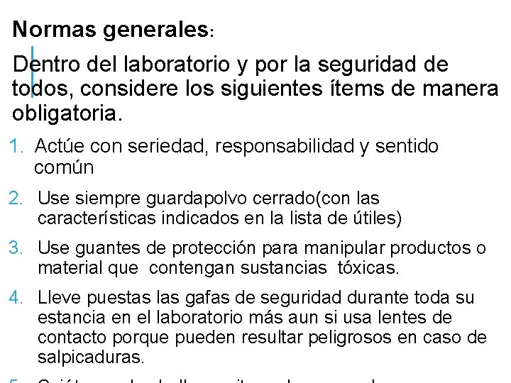 Normas generales: Dentro del laboratorio y por la seguridad de todos, considere los siguientes