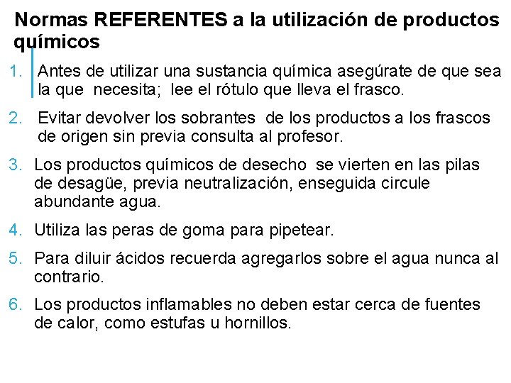 Normas REFERENTES a la utilización de productos químicos 1. Antes de utilizar una sustancia