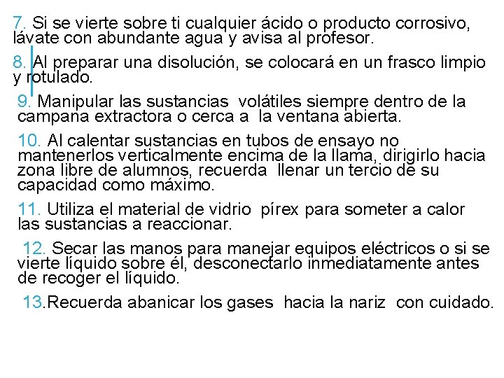 7. Si se vierte sobre ti cualquier ácido o producto corrosivo, lávate con abundante