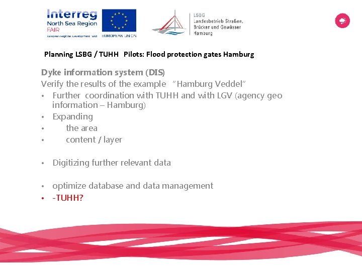 Planning LSBG / TUHH Pilots: Flood protection gates Hamburg Dyke information system (DIS) Verify