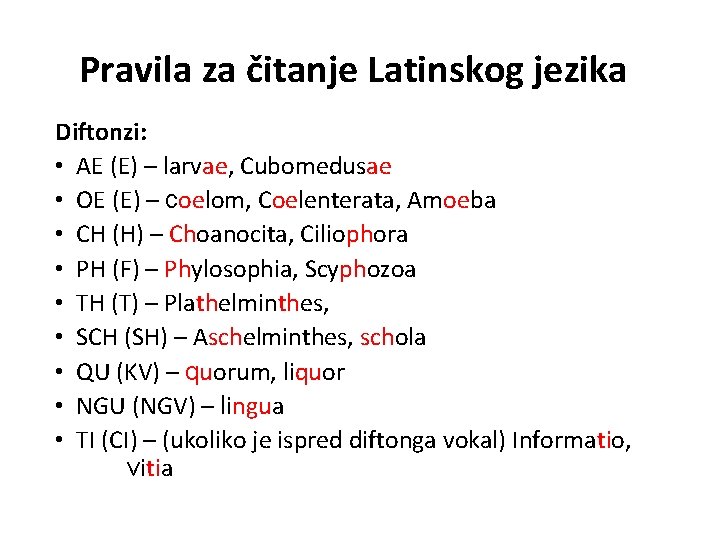 Pravila za čitanje Latinskog jezika Diftonzi: • AE (E) – larvae, Cubomedusae • OE
