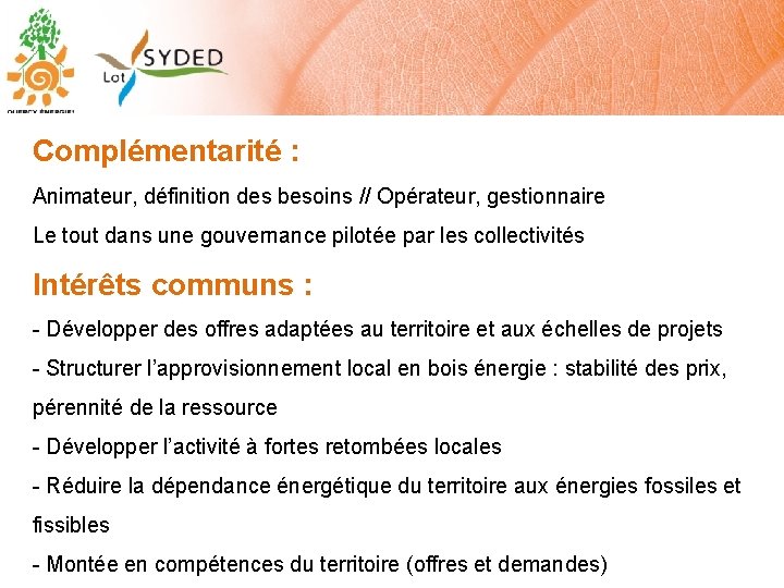 Complémentarité : Animateur, définition des besoins // Opérateur, gestionnaire Le tout dans une gouvernance