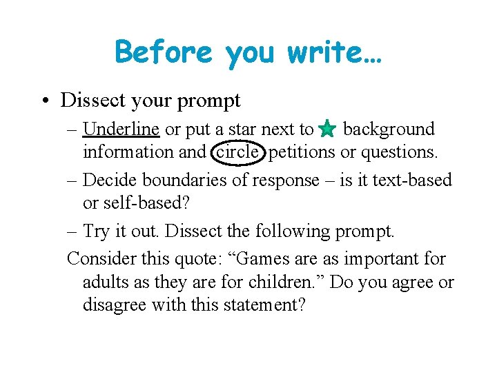 Before you write… • Dissect your prompt – Underline or put a star next Before you write… • Dissect your prompt – Underline or put a star next