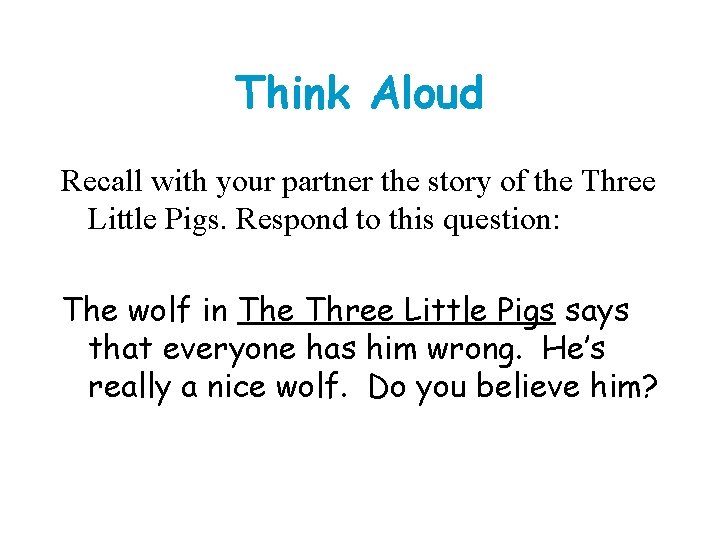 Think Aloud Recall with your partner the story of the Three Little Pigs. Respond Think Aloud Recall with your partner the story of the Three Little Pigs. Respond