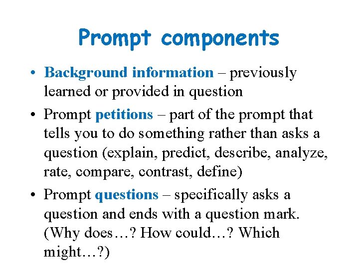 Prompt components • Background information – previously learned or provided in question • Prompt Prompt components • Background information – previously learned or provided in question • Prompt
