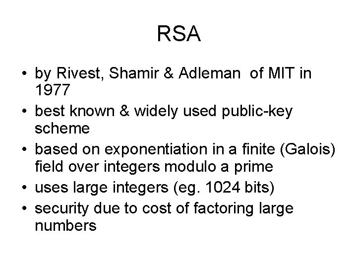 RSA • by Rivest, Shamir & Adleman of MIT in 1977 • best known