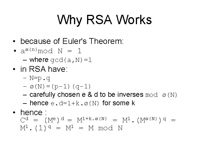 Why RSA Works • because of Euler's Theorem: • aø(n)mod N = 1 –