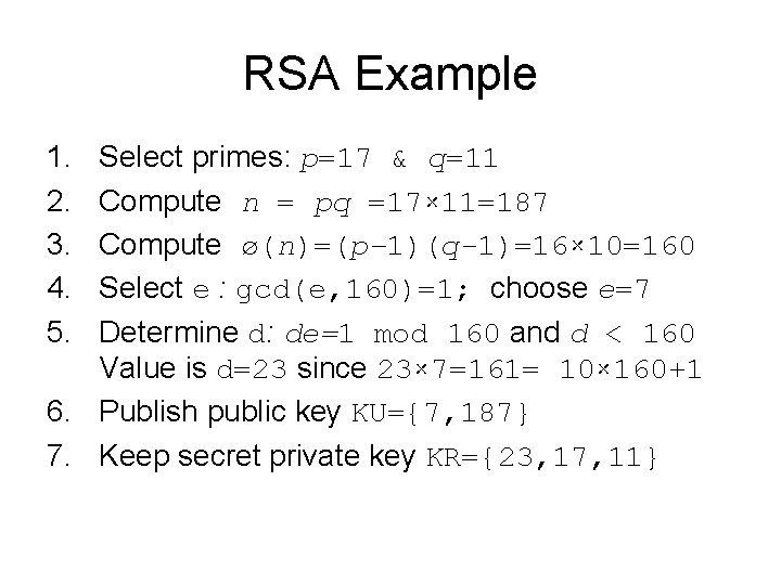 RSA Example 1. 2. 3. 4. 5. Select primes: p=17 & q=11 Compute n