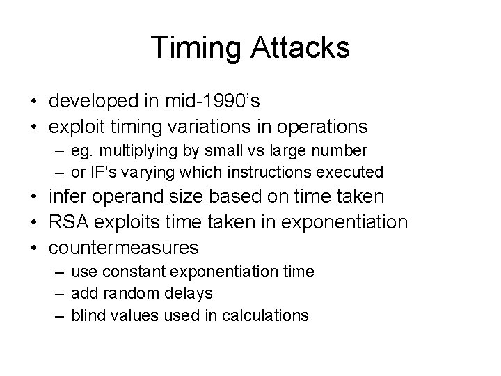 Timing Attacks • developed in mid-1990’s • exploit timing variations in operations – eg.