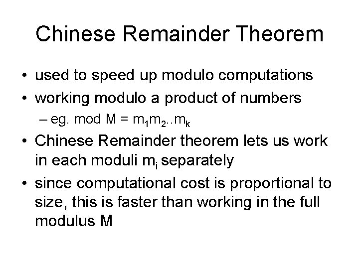 Chinese Remainder Theorem • used to speed up modulo computations • working modulo a