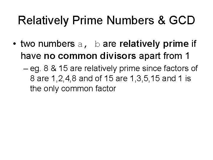 Relatively Prime Numbers & GCD • two numbers a, b are relatively prime if