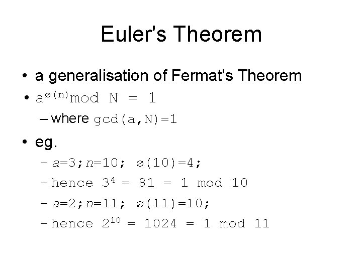 Euler's Theorem • a generalisation of Fermat's Theorem • aø(n)mod N = 1 –