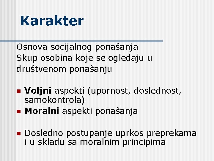 Karakter Osnova socijalnog ponašanja Skup osobina koje se ogledaju u društvenom ponašanju n n