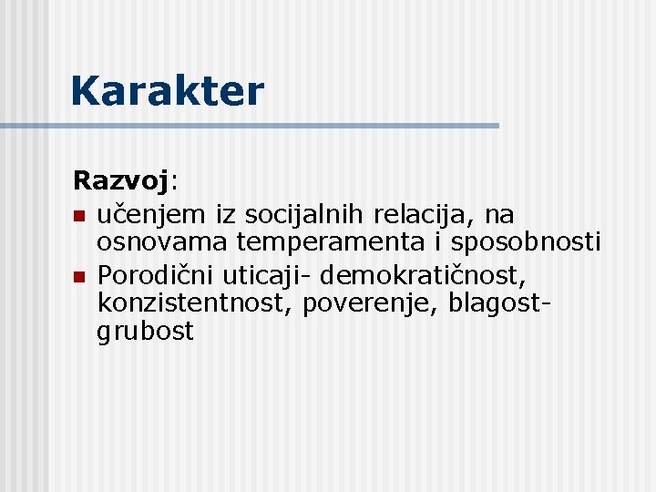 Karakter Razvoj: n učenjem iz socijalnih relacija, na osnovama temperamenta i sposobnosti n Porodični