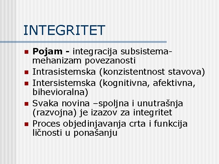 INTEGRITET n n n Pojam - integracija subsistema- mehanizam povezanosti Intrasistemska (konzistentnost stavova) Intersistemska