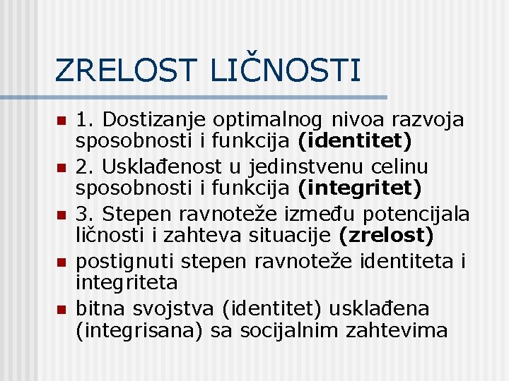 ZRELOST LIČNOSTI n n n 1. Dostizanje optimalnog nivoa razvoja sposobnosti i funkcija (identitet)