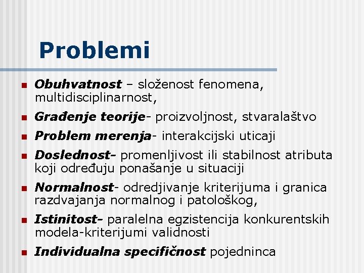 Problemi n Obuhvatnost – složenost fenomena, multidisciplinarnost, n Građenje teorije- proizvoljnost, stvaralaštvo n Problem