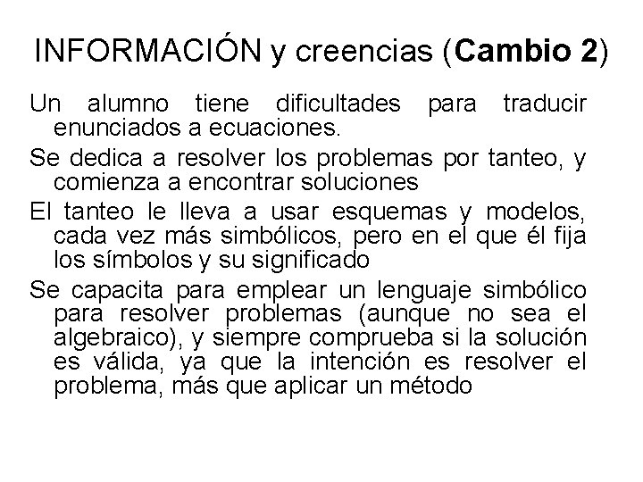 INFORMACIÓN y creencias (Cambio 2) Un alumno tiene dificultades para traducir enunciados a ecuaciones.