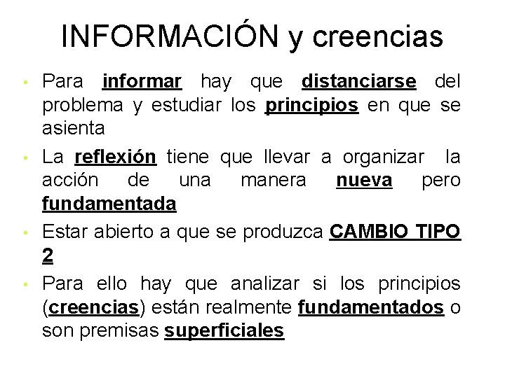 INFORMACIÓN y creencias • • Para informar hay que distanciarse del problema y estudiar