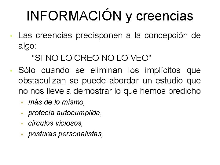 INFORMACIÓN y creencias • • Las creencias predisponen a la concepción de algo: “SI