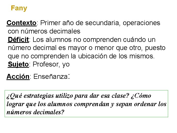 Fany Contexto: Primer año de secundaria, operaciones con números decimales Déficit: Los alumnos no