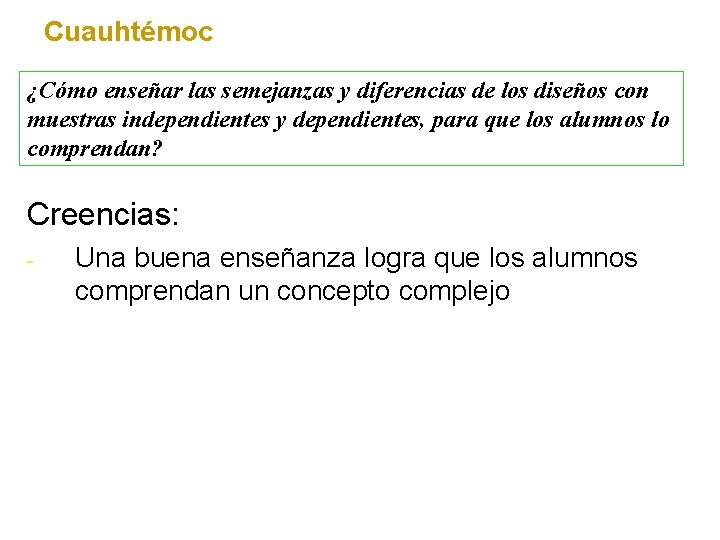 Cuauhtémoc ¿Cómo enseñar las semejanzas y diferencias de los diseños con muestras independientes y
