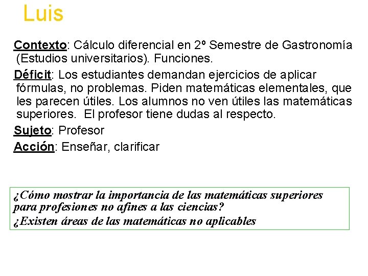 Luis Contexto: Cálculo diferencial en 2º Semestre de Gastronomía (Estudios universitarios). Funciones. Déficit: Los