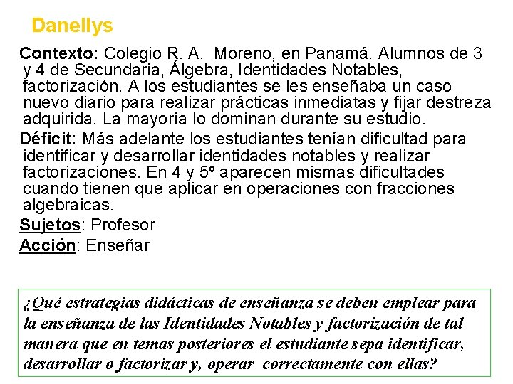 Danellys Contexto: Colegio R. A. Moreno, en Panamá. Alumnos de 3 y 4 de