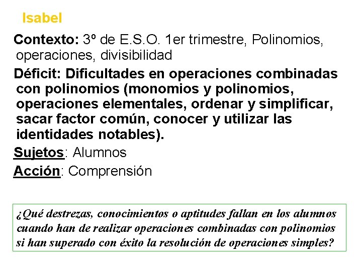 Isabel Contexto: 3º de E. S. O. 1 er trimestre, Polinomios, operaciones, divisibilidad Déficit: