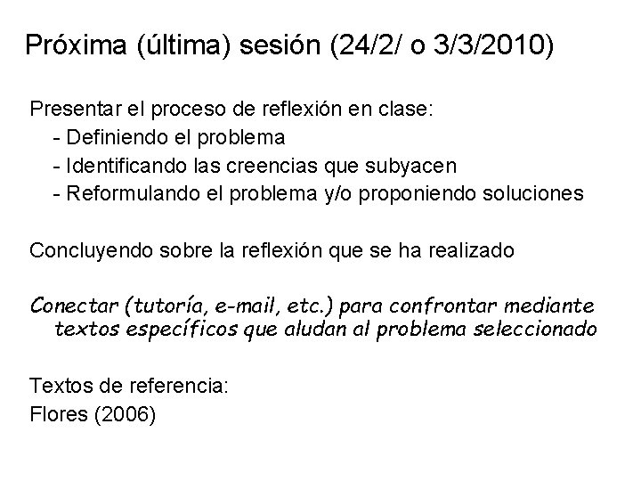 Próxima (última) sesión (24/2/ o 3/3/2010) Presentar el proceso de reflexión en clase: -