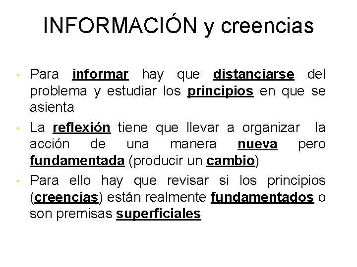 INFORMACIÓN y creencias • • • Para informar hay que distanciarse del problema y